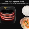 Công suất mạnh mẽ giúp cơm chín đều, ngon hơn